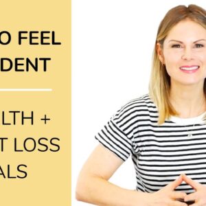 HOW TO FEEL CONFIDENT with your health + weight loss goals