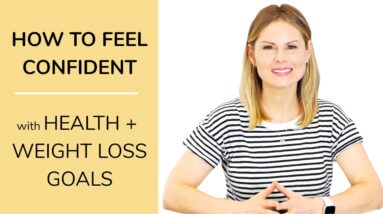 HOW TO FEEL CONFIDENT with your health + weight loss goals