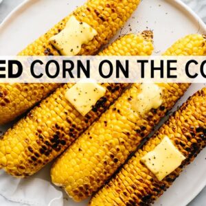 GRILLED CORN ON THE COB | plus the BEST corn salad recipe!