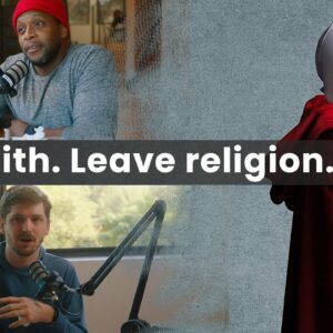 Ep 5 - Finding Faith and Leaving Religion?