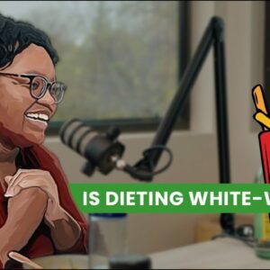 EP 8 -  Are our diets white-washed? Non-Diet Dietitian weighs in