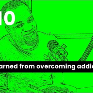 Ep 10 - Lessons from overcoming addiction