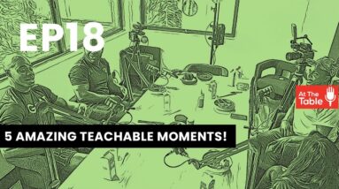 Top 5 Popular & Teachable Moments from At The Table Podcast!