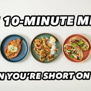 Five 10 Minute Recipes When You’re Short on Time!