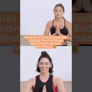 Mantras of Love & Gratitude: Ending Your Full Body Stretching Exercises with Peace 🌿