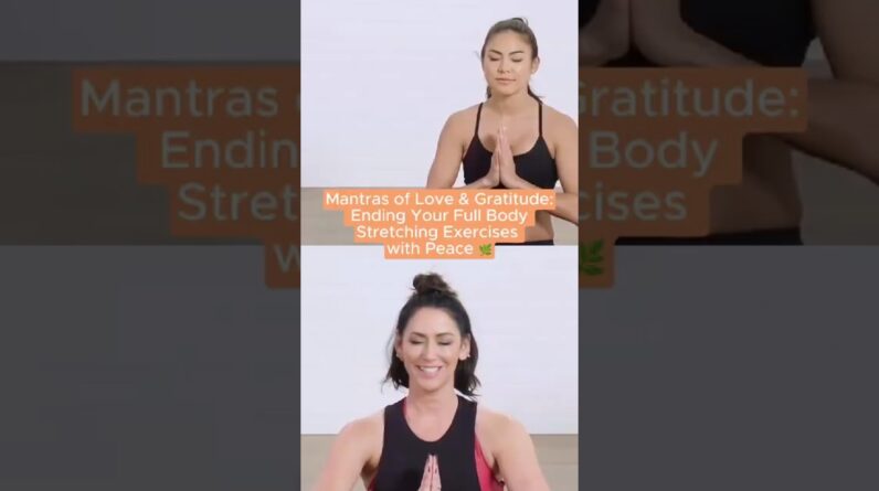 Mantras of Love & Gratitude: Ending Your Full Body Stretching Exercises with Peace 🌿