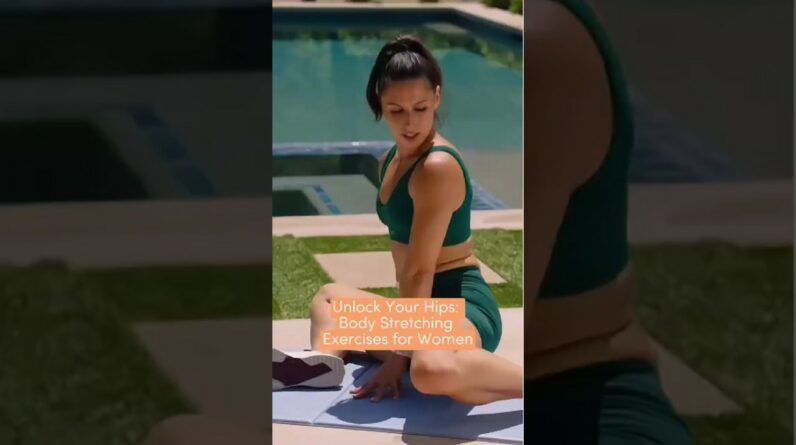 Unlock Your Hips: Body Stretching Exercises for Women to Strengthen & Lengthen! 💪🧘‍♀️