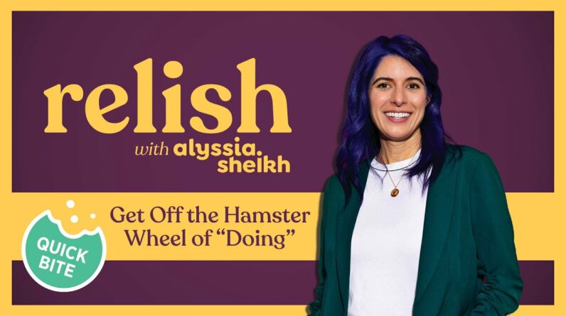 Ep 7: Get Off the Hamster Wheel of Doing - Relish Podcast (Quick Bite)