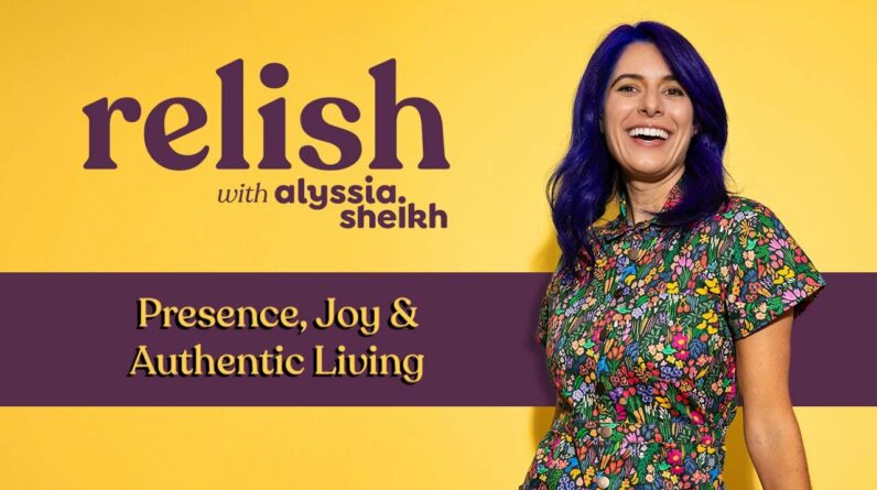 Relish with Alyssia Sheikh | Mindfulness, Presence, and Joy