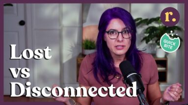 Ep 18: “Lost” vs “Disconnected” — Reframe to Reconnect | Relish Podcast (Quick Bite)