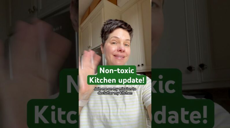 My Non-Toxic Kitchen Update (De-Clutter With Me) 👩🏻‍🍳❎